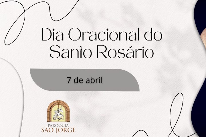 Dia Oracional do Santo Rosário - Dia 7 de Abril de 2025