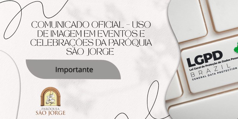 Comunicado Oficial – Uso de Imagem em Eventos e Celebrações da Paróquia São Jorge